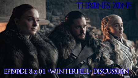Thrones Zone – Game of Thrones Season 8 Episode 1 “Winterfell” Video Review & Discussion
