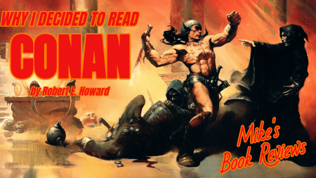 Mike’s Book Reviews – Why I Decided to Read: Conan by Robert E. Howard