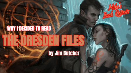 Why I Decided to Read: The Dresden Files by Jim Butcher (Mike’s Book Reviews)