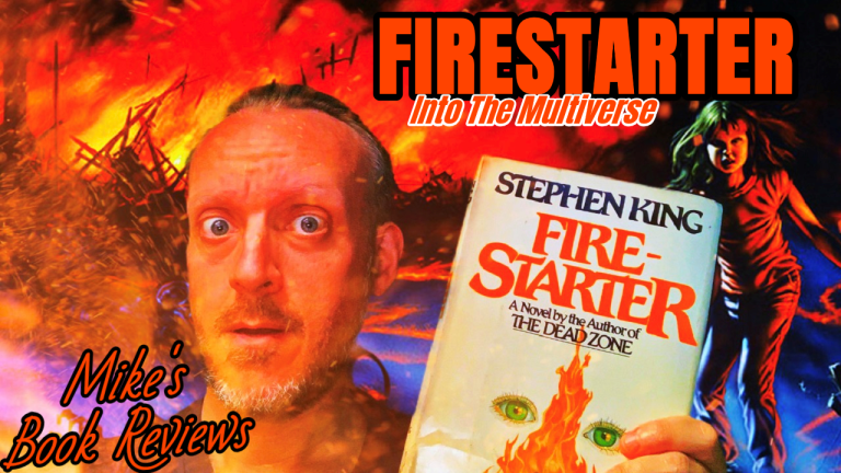 Firestarter By Stephen King Book Review (Into The Multiverse #6)
