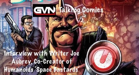 GVN Talking Comics with Writer Joe Aubrey of Humanoids ‘Space Bastards’
