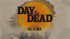 ‘DAY OF THE DEAD’ Drops Trailer at Comic-Con@Home, Teases Upcoming SYFY Show