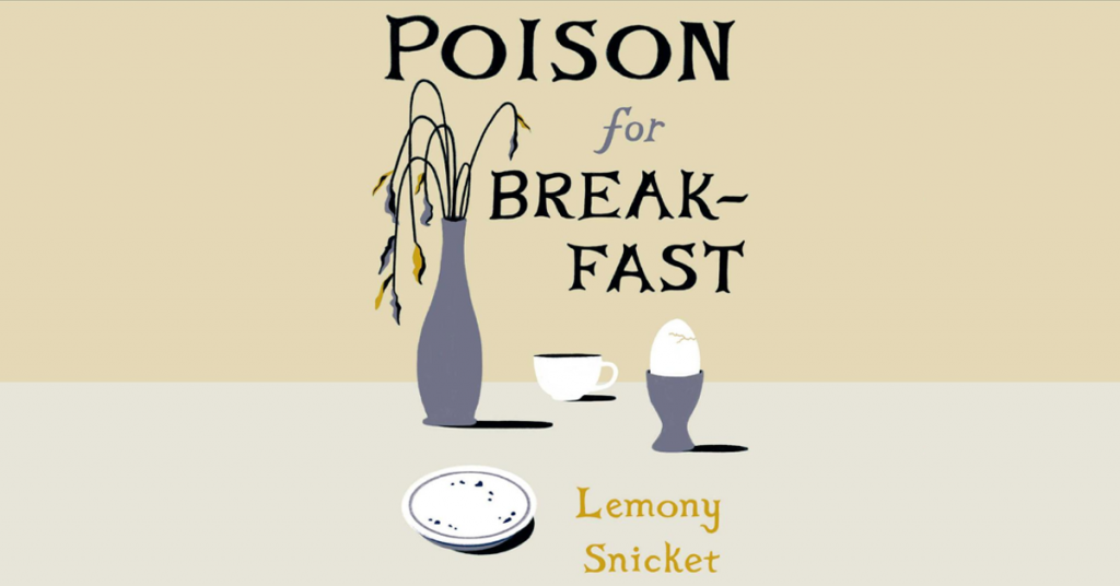Lemony Snicket’s ‘POISON FOR BREAKFAST’ Review – Less of a Mystery, More of a Leisurely Love-Letter to Literature