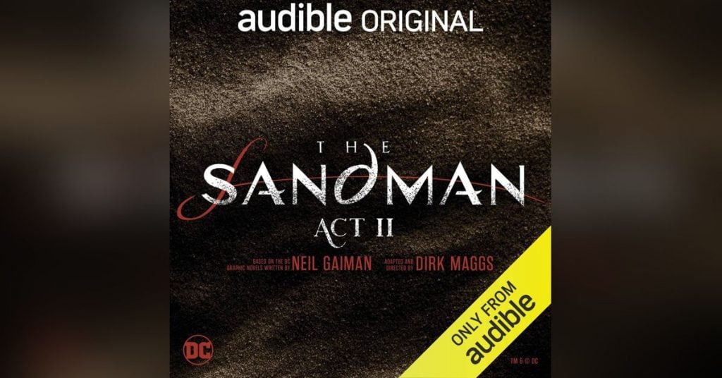 Audible’s ‘THE SANDMAN: ACT II’ Continues to Be an Extremely Faithful and Deeply Enjoyable Adaptation