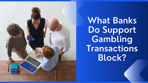 What Banks Do Support Gambling Transactions Block?