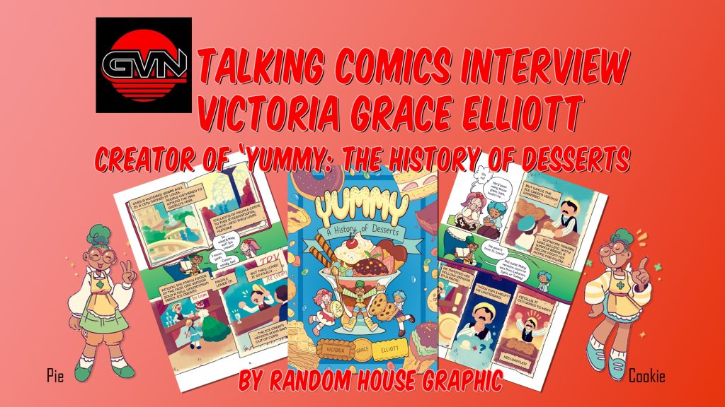 GVN Talking Comics Interview: Victoria Grace Elliott Creator of ‘Yummy: A History of Desserts’ by Random House Graphic
