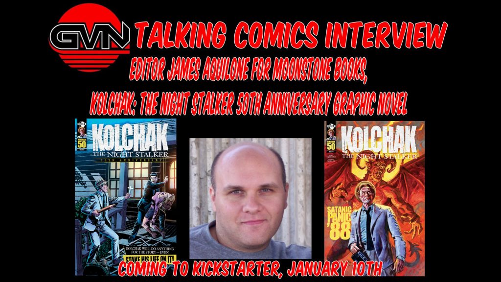 GVN Talking Comics Interview: Editor James Aquilone for Moonstone Books, ‘Kolchak: The Night Stalker 50th Anniversary Graphic Novel,’ Coming to Kickstarter