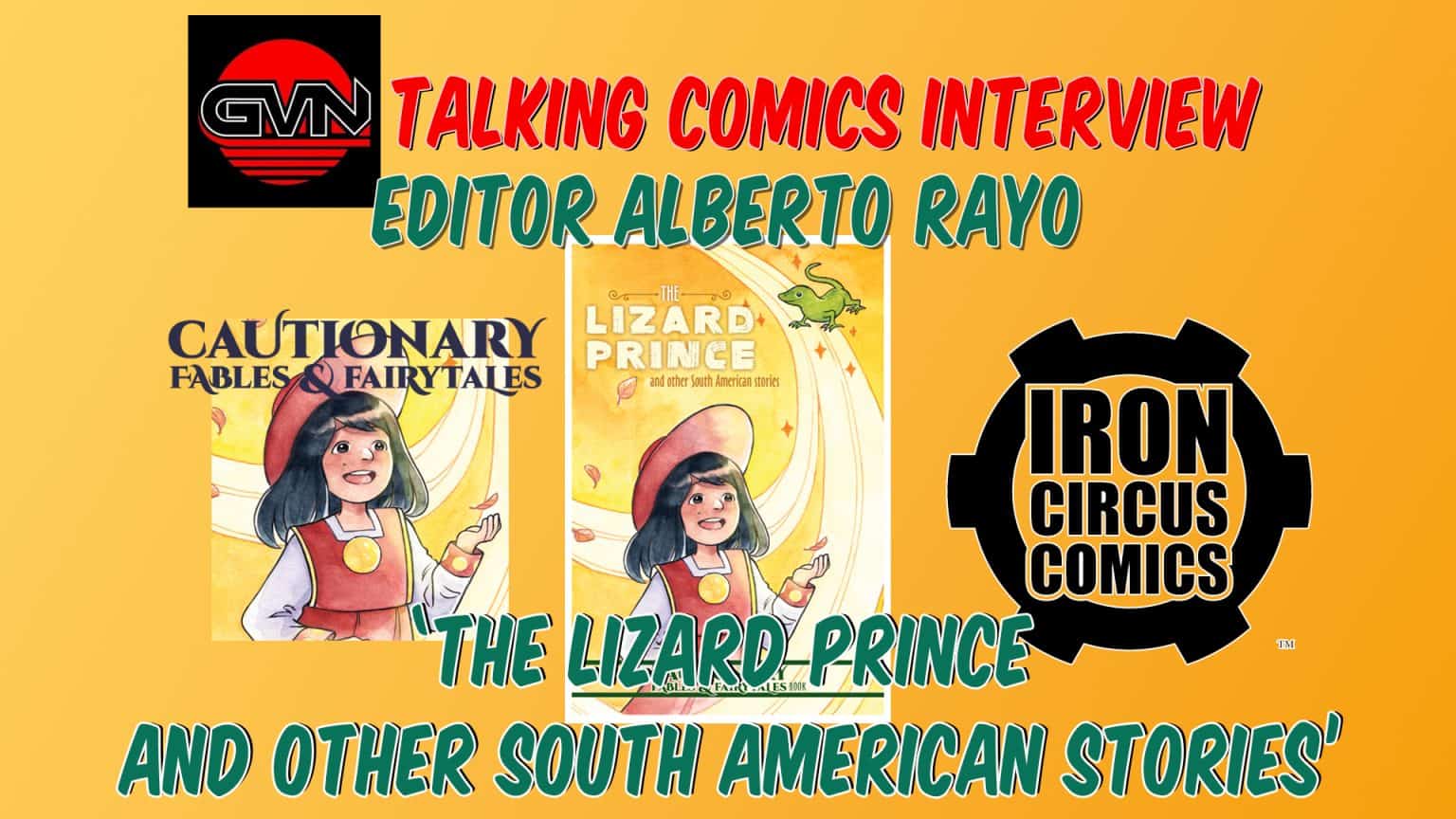 GVN Talking Comics Interview: Editor Alberto Rayo for Iron Circus Comics: ‘The Lizard Prince and Other South American Tales’ Anthology