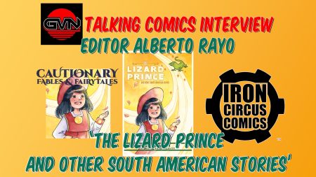 GVN Talking Comics Interview: Editor Alberto Rayo for Iron Circus Comics: ‘The Lizard Prince and Other South American Tales’ Anthology