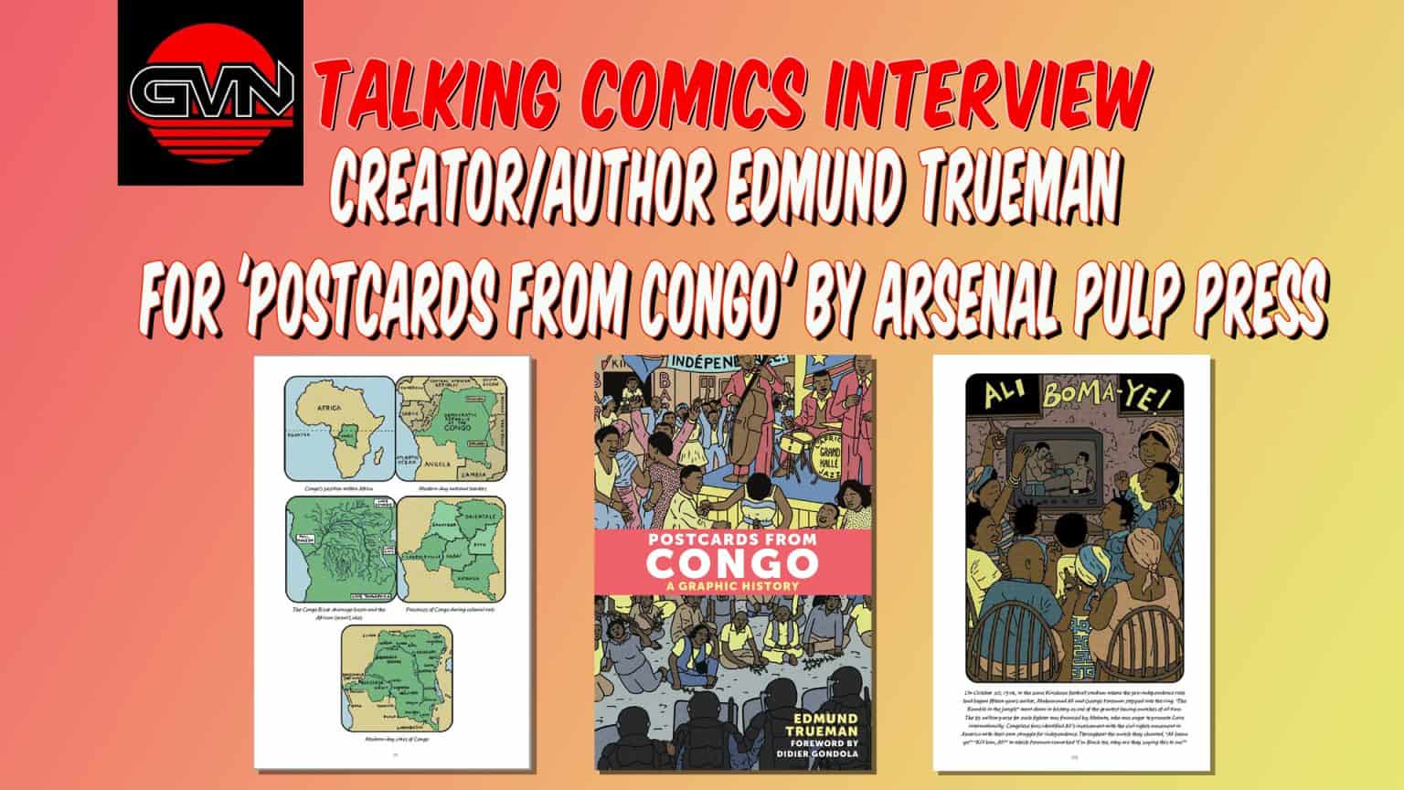 GVN Talking Comics Interview: Creator Edmund Trueman For ‘Postcards from Congo’ by Arsenal Pulp Press