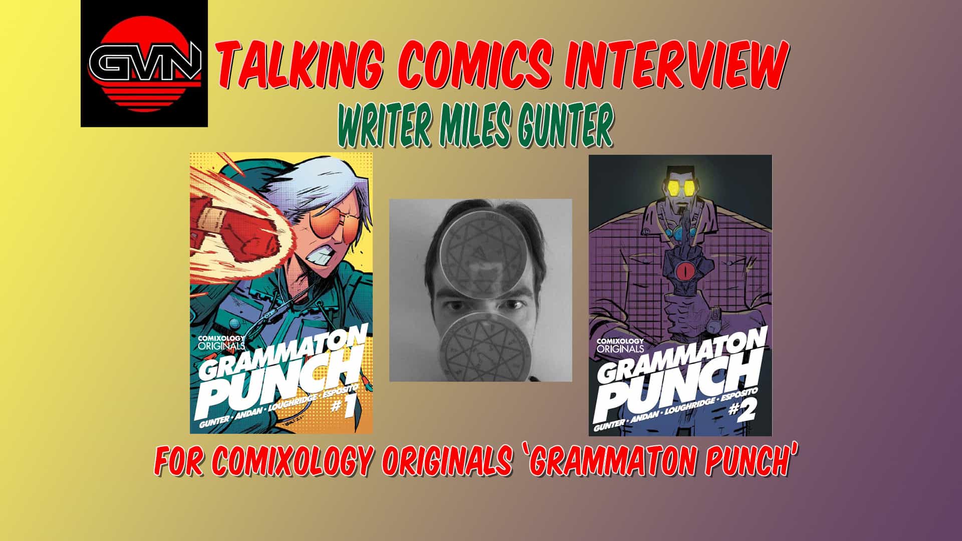 Punch Writer GVN Talking Interview: Writer Miles Gunter for ComiXology's 'Grammaton ...