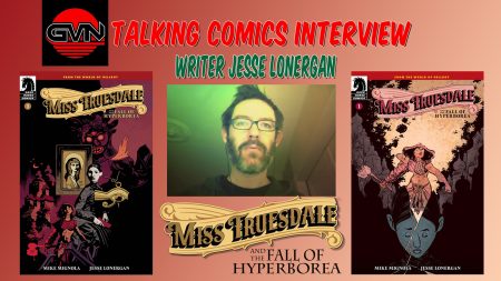 GVN Talking Comics Interview: Artist Jesse Lonergan For Dark Horse Comics ‘Miss Truesdale And The Fall Of Hyperborea’