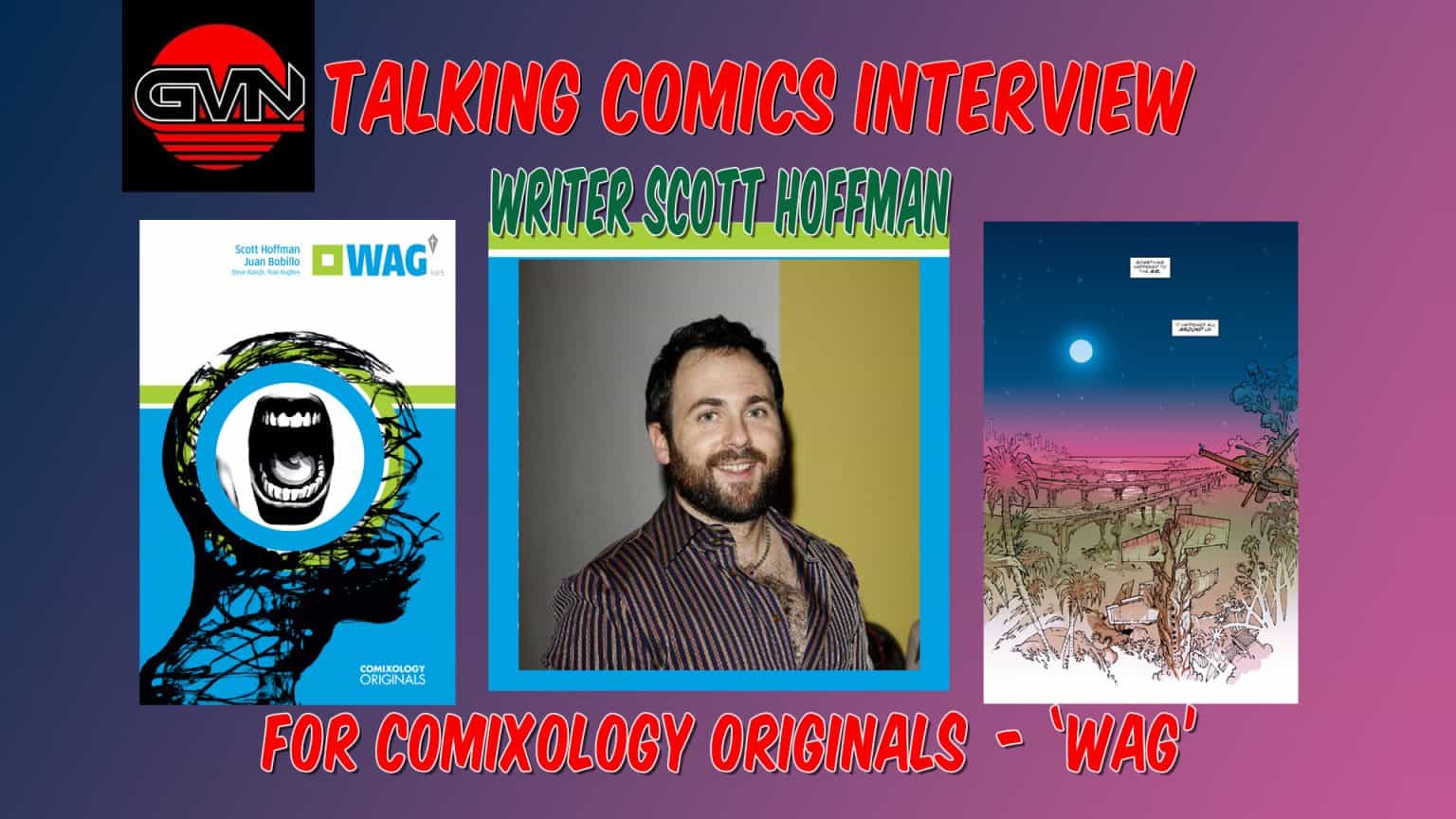 GVN Talking Comics Interview: Writer Scott Hoffman For Comixology Originals ‘WAG’