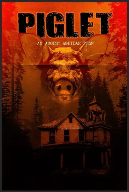 Movie poster for "Piglet." The image shows a large pig's head at the top and an eerie old house at the bottom, both against a fiery red background. Text reads: "Piglet: An August Aguilar film.