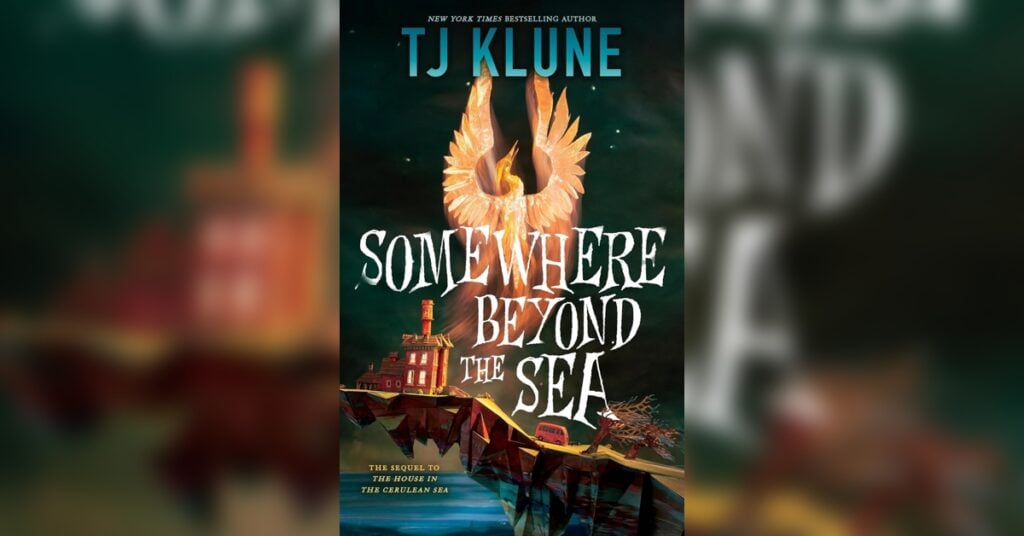 Book cover of "Somewhere Beyond the Sea" by TJ Klune, featuring an illustration of a phoenix above a boat in a dark, stormy sea. Subtext reads, "The sequel to The House in the Cerulean Sea.