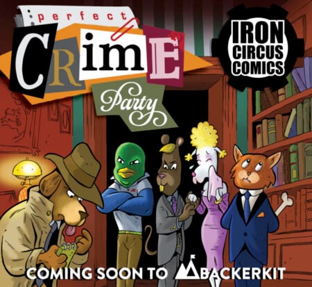GVN Talking Comics Exclusive Look: Iron Circus Comics Anthology – ‘Perfect Crime Party,’ Coming Soon to BackerKit