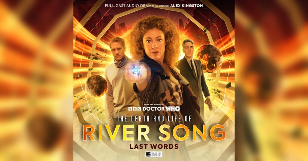 Cover art for "The Death and Life of River Song: Last Words," featuring three characters in a science fiction-themed setting with exploding planets in the background. Text highlights the full-cast audio drama.