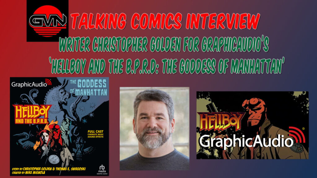GVN Talking Comics Interview: Writer Christopher Golden For GraphicAudio’s ‘Hellboy And The BPRD: The Goddess of Manhattan’