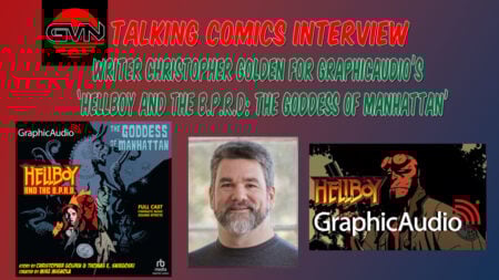 GVN Talking Comics Interview: Writer Christopher Golden For GraphicAudio’s ‘Hellboy And The BPRD: The Goddess of Manhattan’