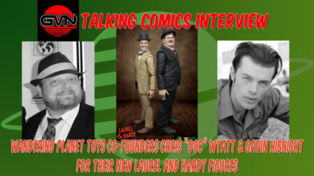 GVN Talking Comics Interview: Co-Founders Of Wandering Planet Toys, Chris “Doc” Wyatt And Gavin Hignight For New Laurel And Hardy Figures