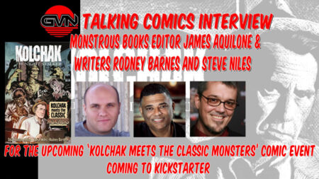 GVN Talking Comics Interview: Monstrous Book Founder James Aquilone, Writers Rodney Barnes And Steve Niles For ‘Kolchak Meets The Classic Monsters’ Comic Event