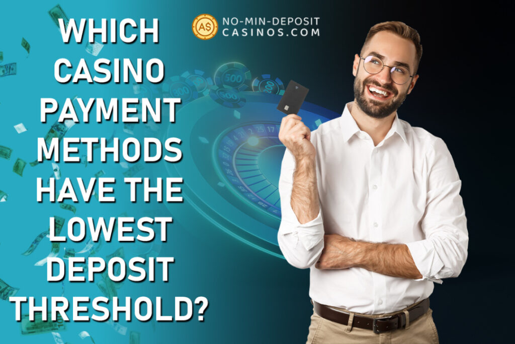 Man holding a card, smiling, next to text asking which casino payment methods have the lowest deposit threshold.