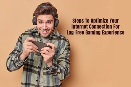 Steps To Optimize Your Internet Connection For A Lag-Free Gaming Experience