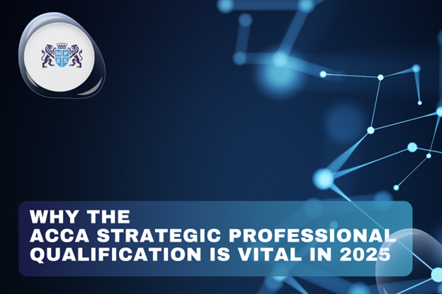Why The ACCA Strategic Professional Qualification Is Vital In 2025