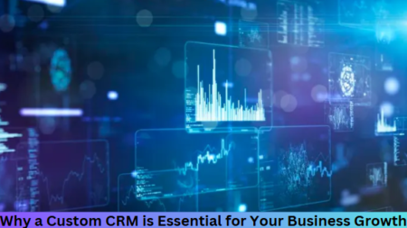 Why a Custom CRM Is Essential for Your Business Growth