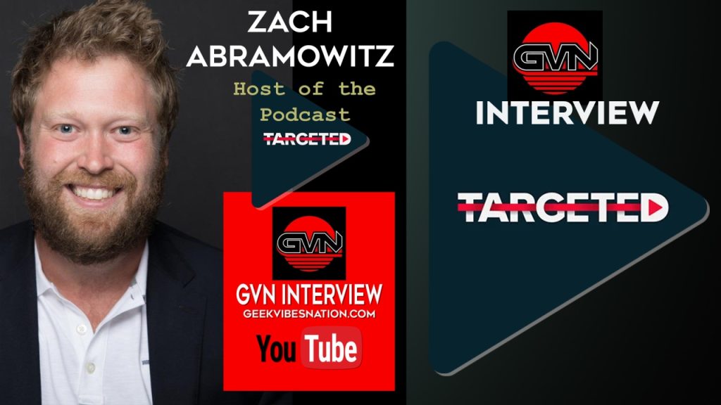 GVN Interview: Host of The Podcast ‘Targeted’ Zach Abramowitz