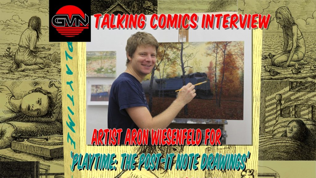 GVN Talking Comics: Aron Wiesenfeld On Playtime: The Post-It Note Drawings (Now on Kickstarter)