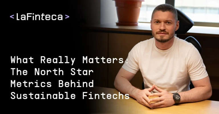 What Really Matters: The North Star Metrics Behind Sustainable Fintechs – Dmytro Rukin, CEO of LaFinteca What Really Matters: The North Star Metrics Behind Sustainable Fintechs – Dmytro Rukin, CEO of LaFinteca