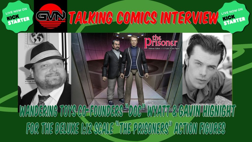 GVN Talking Comics: Wyatt & Hignight On New 6″ The Prisoner Figures (Now on Kickstarter)