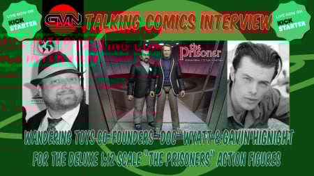 GVN Talking Comics: Wyatt & Hignight On New 6″ The Prisoner Figures (Now on Kickstarter)