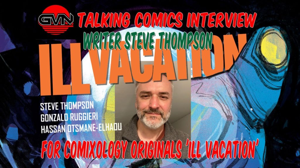 GVN Talking Comics Interview – Steve Thompson For ComiXology Originals ‘Ill Vacation’
