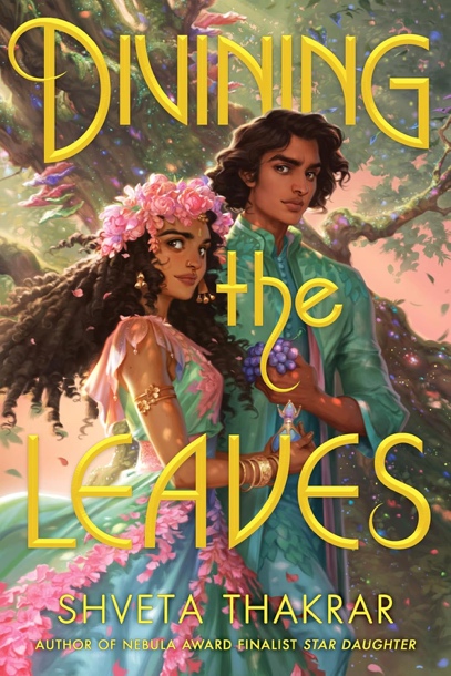 Two young people stand under a tree; one holds grapes and the other wears a pink flower crown. The book title "Divining the Leaves" and author Shveta Thakrar appear in large yellow text.