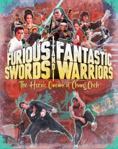 Collage of martial arts film scenes with text: "Furious Swords and Fantastic Warriors: The Heroic Cinema of Chang Cheh." Several actors are shown in action poses.