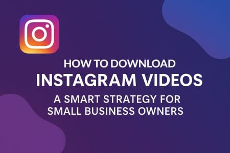 How To Download Instagram Videos: A Smart Strategy For Small Business Owners