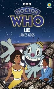 Book cover for "Doctor Who: Lux" by James Goss, featuring animated characters in 1920s attire, a cartoonish blue creature, and film strips against a starry background.