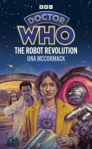 Book cover for "Doctor Who: The Robot Revolution" by Una McCormack, featuring a woman, a man in a lab coat, a large robot hand, and a starry background.