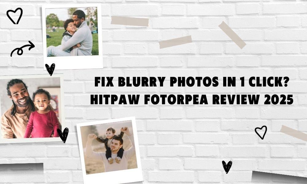 Fix Blurry Photos In 1 Click? HitPaw FotorPea Review 2025