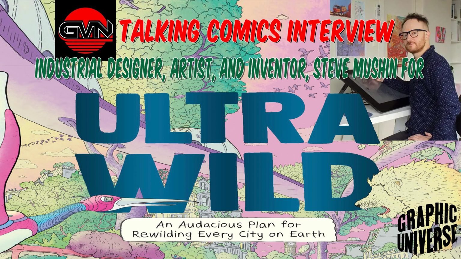 GVN Talking Comics: Steve Mushin On ‘Ultrawild’ And Rewilding Cities