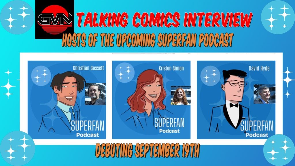 Promotional image for "Talking Comics Interview" featuring hosts of the Superfan Podcast: Christian Gossett, Kristen Simon, and David Hyde, debuting September 19th.