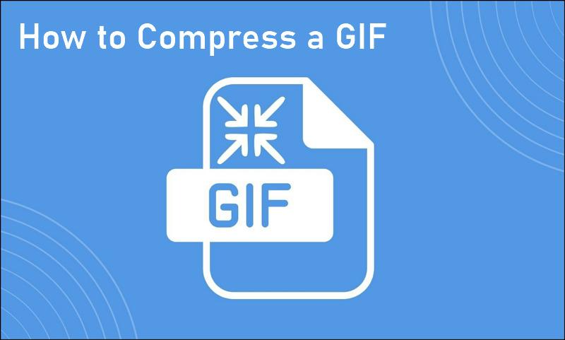 6 Leading Ways To Compress GIF You Must Not Miss In 2025