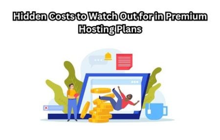 Hidden Costs To Watch Out For In Premium Hosting Plans