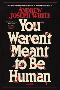 Book cover for "You Weren't Meant to Be Human" by Andrew Joseph White, featuring bold text entwined with red serpents on a black background.