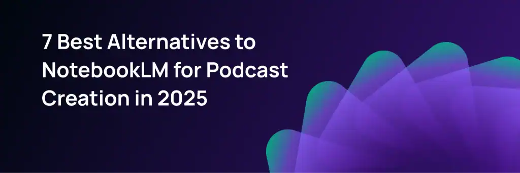 White text reads "7 Best Alternatives to NotebookLM for Podcast Creation in 2025" on a dark purple background with layered, semi-transparent shapes.