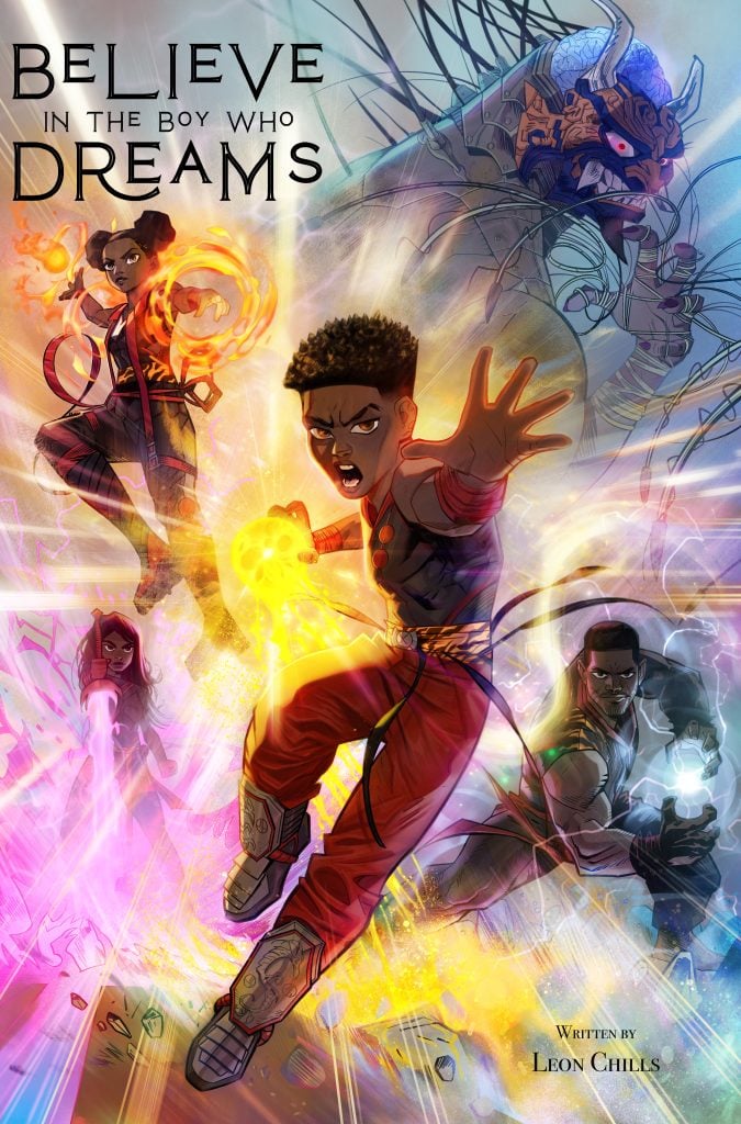 A group of four young superheroes with glowing powers in action poses, with the title "Believe in the Boy Who Dreams" and the author's name, Leon Chills, displayed.