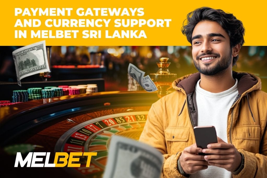 Payment Gateways And Currency Support In Melbet 