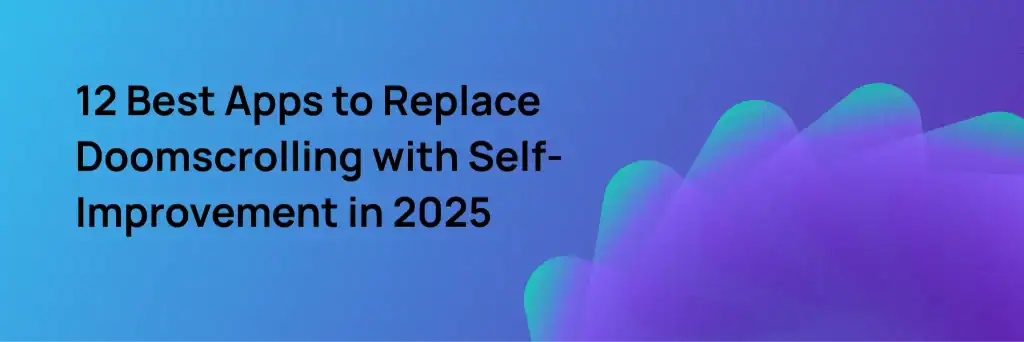 Text on a blue and purple gradient background reads: "12 Best Apps to Replace Doomscrolling with Self-Improvement in 2025.